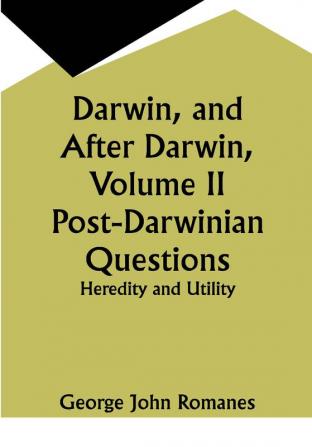 Darwin and After Darwin Volume II Post-Darwinian Questions: Heredity and Utility