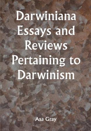 Darwiniana Essays and Reviews Pertaining to Darwinism