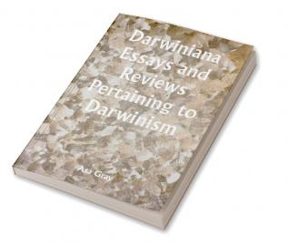 Darwiniana Essays and Reviews Pertaining to Darwinism