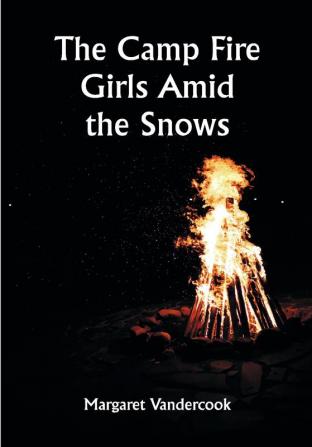 The Camp Fire Girls Amid the Snows