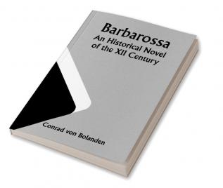 Barbarossa; An Historical Novel of the XII Century