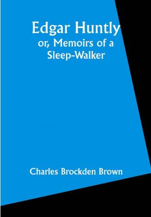 Edgar Huntly; or Memoirs of a Sleep-Walker