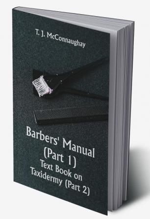 Barbers' Manual (Part 1); Text Book on Taxidermy (Part 2)