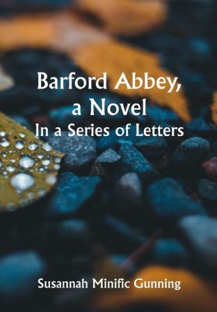 Barford Abbey a Novel: In a Series of Letters