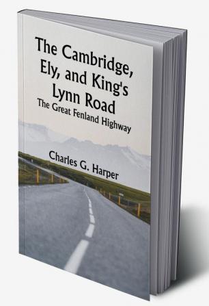 The Cambridge Ely and King's Lynn Road: The Great Fenland Highway