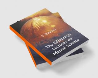 The Edinburgh Lectures on Mental Science