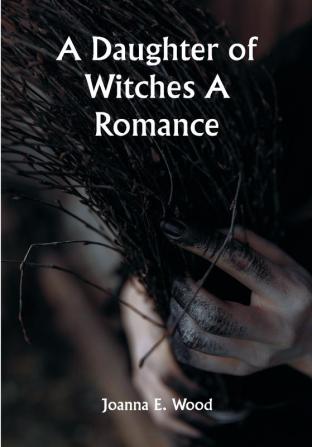 A Daughter of Witches A Romance