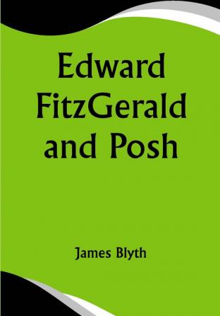 Edward FitzGerald and  Posh