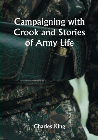 Campaigning with Crook and Stories of Army Life