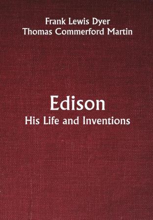 Edison; His Life and Inventions