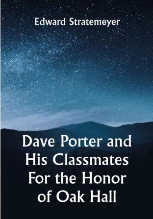 Dave Porter and His Classmates For the Honor of Oak Hall