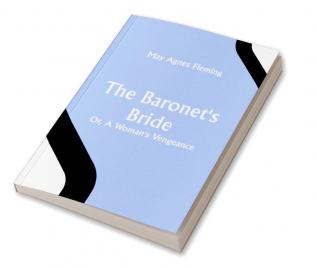 The Baronet's Bride; Or A Woman's Vengeance