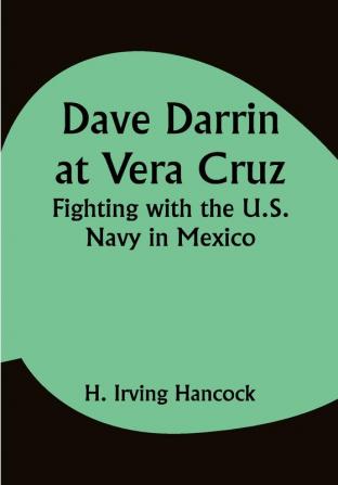 Dave Darrin at Vera Cruz: Fighting with the U.S. Navy in Mexico