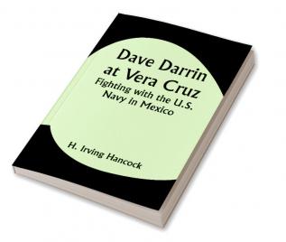 Dave Darrin at Vera Cruz: Fighting with the U.S. Navy in Mexico