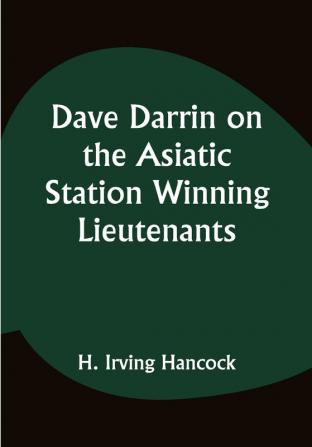 Dave Darrin on the Asiatic Station Winning Lieutenants' Commissions on the Admiral's Flagship