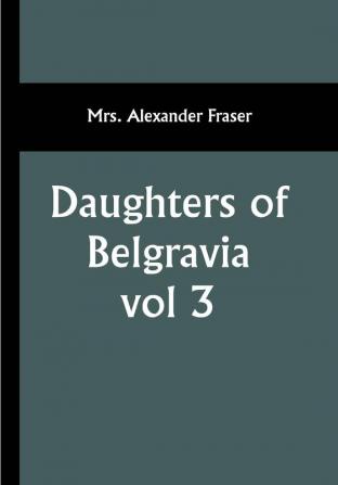 Daughters of Belgravia; vol 3