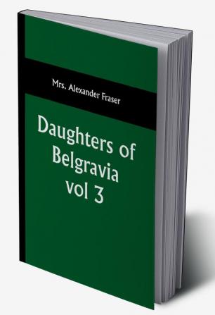 Daughters of Belgravia; vol 3