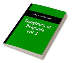 Daughters of Belgravia; vol 3