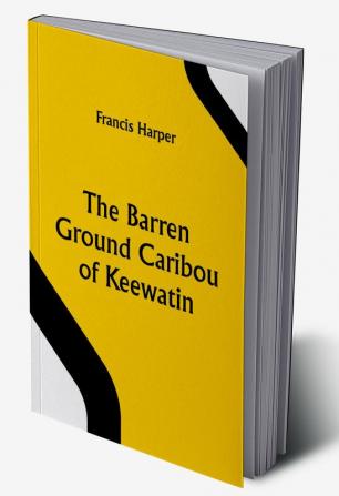 The Barren Ground Caribou of Keewatin