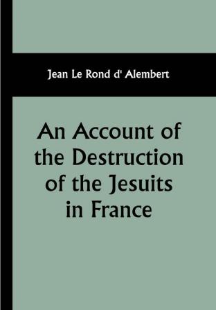 An Account of the Destruction of the Jesuits in France