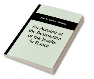 An Account of the Destruction of the Jesuits in France