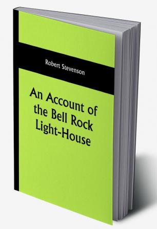 An Account of the Bell Rock Light-House