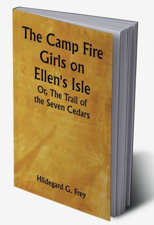 The Camp Fire Girls on Ellen's Isle; Or The Trail of the Seven Cedars