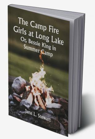 The Camp Fire Girls at Long Lake; Or Bessie King in Summer Camp