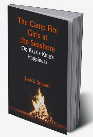 The Camp Fire Girls at the Seashore; Or Bessie King's Happiness