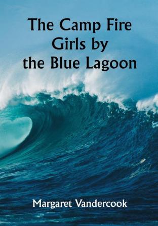 The Camp Fire Girls by the Blue Lagoon