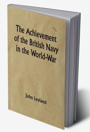 The Achievement of the British Navy in the World-War