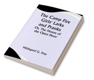 The Camp Fire Girls' Larks and Pranks; Or The House of the Open Door