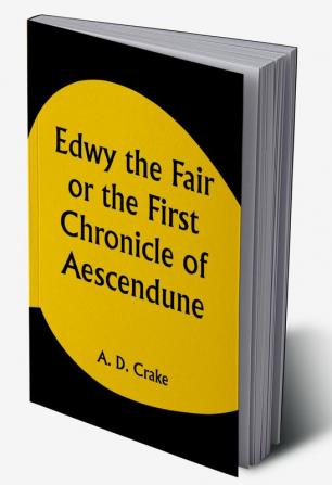 Edwy the Fair or the First Chronicle of Aescendune