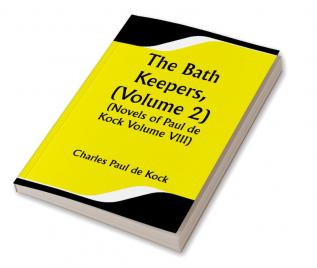 The Bath Keepers (Volume 2) (Novels of Paul de Kock Volume VIII)