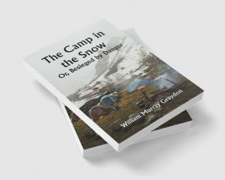 The Camp in the Snow; Or Besieged by Danger