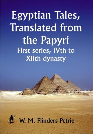 Egyptian Tales Translated from the Papyri: First series IVth to XIIth dynasty