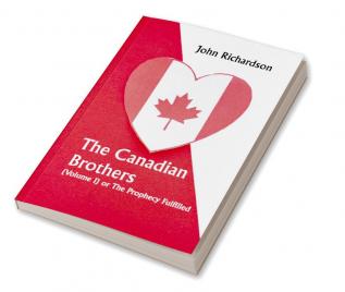 The Canadian Brothers (Volume I) or The Prophecy Fulfilled