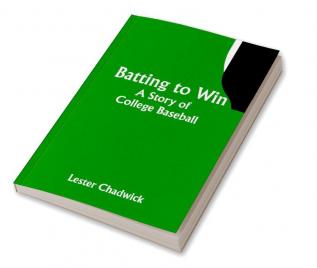 Batting to Win: A Story of College Baseball