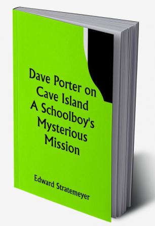 Dave Porter on Cave Island A Schoolboy's Mysterious Mission