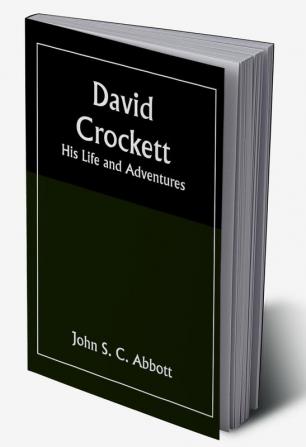 David Crockett: His Life and Adventures