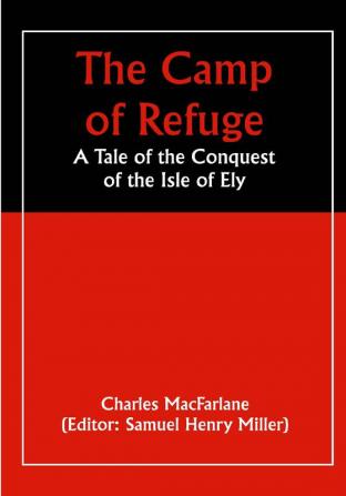 The Camp of Refuge: A Tale of the Conquest of the Isle of Ely