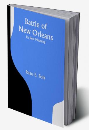 Battle of New Orleans; Its Real Meaning