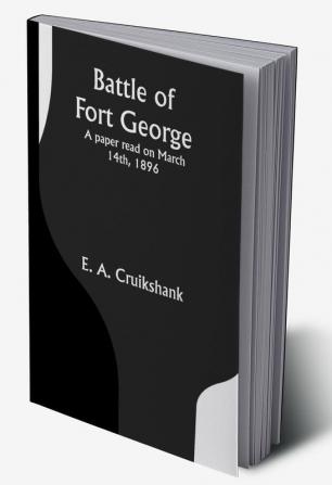 Battle of Fort George: A paper read on March 14th 1896