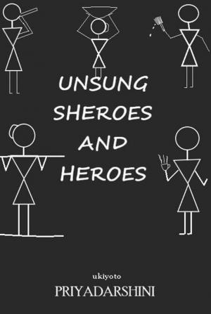 Unsung Sheroes and Heroes