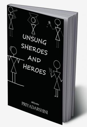 Unsung Sheroes and Heroes