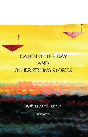 Catch of the Day & Other Sibling Stories