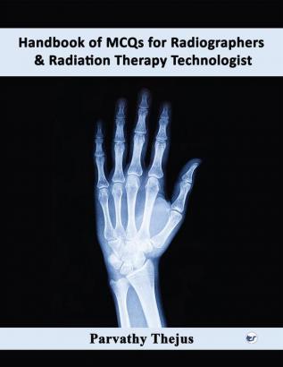 Handbook of MCQs For Radiographers and Radiation Therapy Technologist