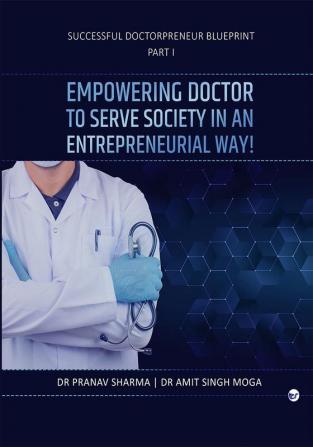 Successful Doctorpreneur Blueprint|Part I: Serve the Society in an Entrepreneurial Way!