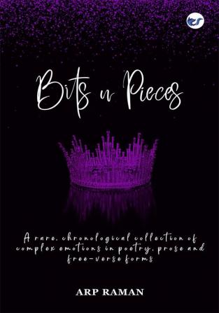 Bits n Pieces:  Emotions in Poetry Prose and Free-Verse Forms …