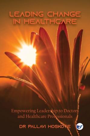 Leading Change in Healthcare:  Leadership to Doctors and Healthcare Professionals